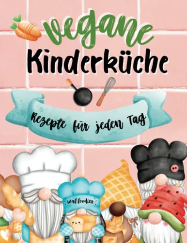 Vegane Kinderküche: Rezepte für jeden Tag von Independently published