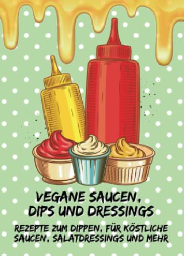 Vegane Saucen, Dips und Dressings - Rezepte zum Dippen, für köstliche Saucen, Salatdressings und mehr: Kleines Rezeptbuch zum Verschenken (yummi waf.foodies mini books)