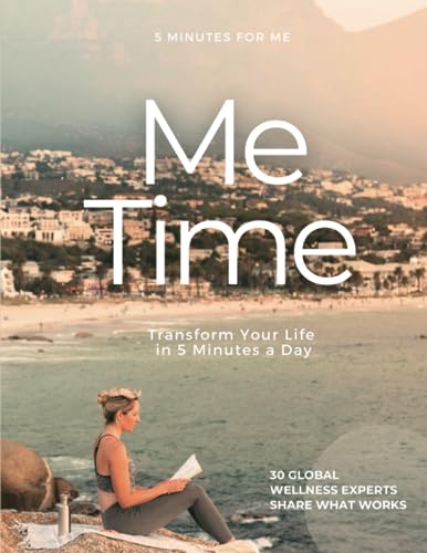 Me Time - By 5 Minutes for Me: Your Ultimate Guide to Wellness, Mindset, Resilience, and Productivity