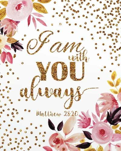 I am with you always: A Journal To Record Prayer journal for girls and ladies Praise And Give Thanks to God (Prayer Journal Christian Bible Study Journal Notebook Diary Series, Band 9) von CreateSpace Independent Publishing Platform