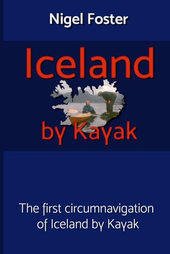 Iceland by Kayak: The First Circumnavigation of Iceland by Kayak