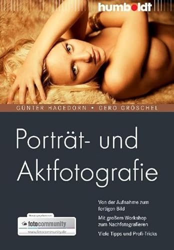 Porträt- und Aktfotografie: Von der Aufnahme zum fertigen Bild. Mit großem Workshop zum Nachfotografieren. Viele Tipps und Profi-Tricks (humboldt - Freizeit & Hobby) von Humboldt Verlag