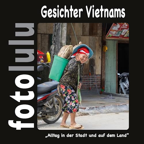 Gesichter Vietnams: Alltag in der Stadt und auf dem Land von BoD – Books on Demand