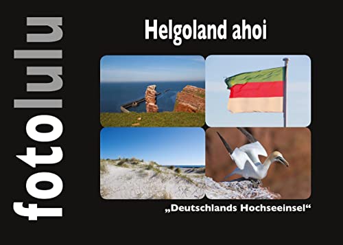 Helgoland ahoi: Deutschlands Hochseeinsel von Books on Demand GmbH