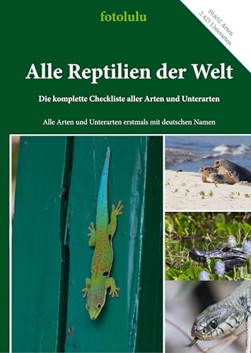 Alle Reptilien der Welt: Die komplette Checkliste aller Arten und Unterarten