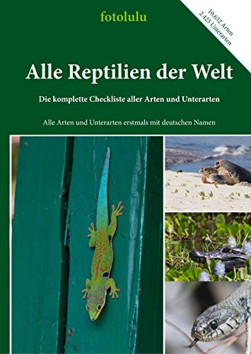 Alle Reptilien der Welt: Die komplette Checkliste aller Arten und Unterarten