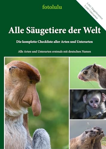 Alle Säugetiere der Welt: Die komplette Checkliste aller Arten und Unterarten