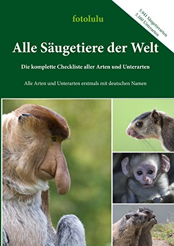 Alle Säugetiere der Welt: Die komplette Checkliste aller Arten und Unterarten Alle Säugetiere der Welt: Die komplette Checkliste aller Arten und Unterarten