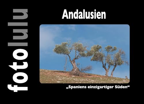 Andalusien: Spaniens einzigartiger Süden Andalusien: Spaniens einzigartiger Süden von Books on Demand GmbH