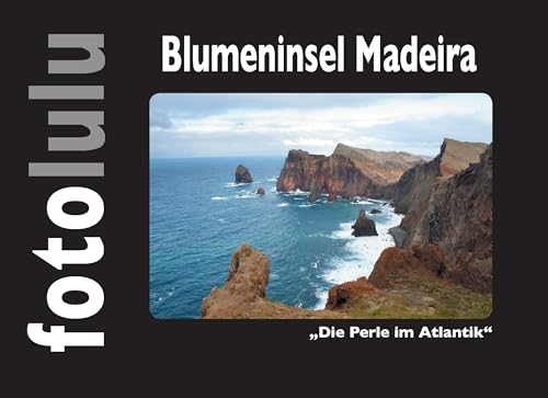Blumeninsel Madeira: Die Perle im Atlantik Blumeninsel Madeira: Die Perle im Atlantik von Books on Demand GmbH