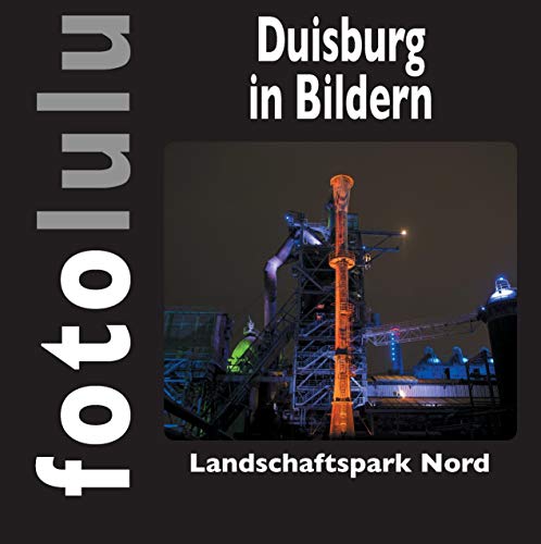 Duisburg in Bildern: Landschaftspark Nord Duisburg in Bildern: Landschaftspark Nord