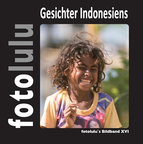 Gesichter Indonesiens: fotolulu's Bildband XVI Gesichter Indonesiens: fotolulu's Bildband XVI von Books on Demand GmbH