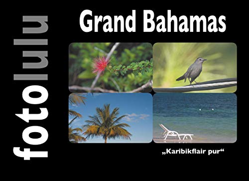 Grand Bahamas: "Karibikflair pur" Grand Bahamas: "Karibikflair pur" von Books on Demand