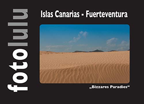 Islas Canarias - Fuerteventura: "Bizzares Paradies" Islas Canarias - Fuerteventura: "Bizzares Paradies"
