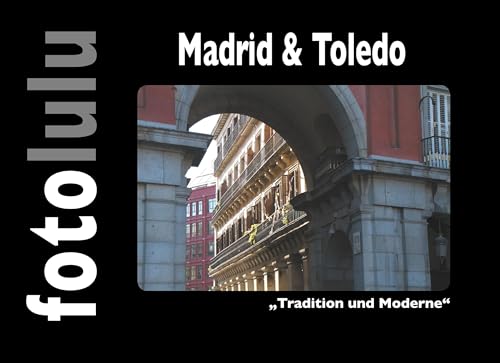 Madrid & Toledo: Tradition und Moderne Madrid & Toledo: Tradition und Moderne von Books on Demand GmbH