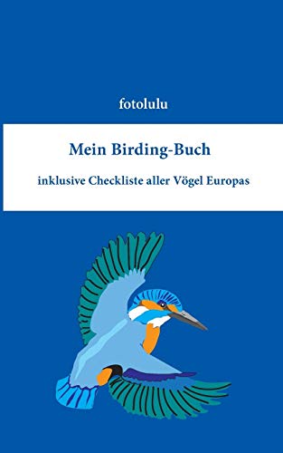 Mein Birding-Buch: inklusive Checkliste aller Vögel Europas