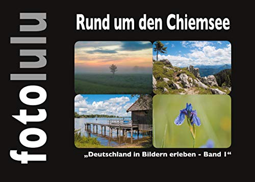 Rund um den Chiemsee: Deutschland in Bildern erleben - Band 1 Rund um den Chiemsee: Deutschland in Bildern erleben - Band 1 von Books on Demand GmbH