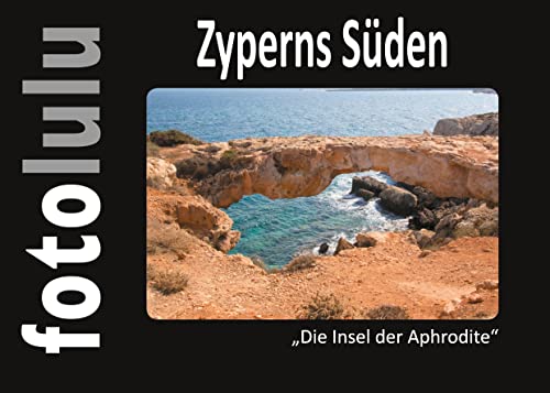Zyperns Süden: Die Insel der Aphrodite Zyperns Süden: Die Insel der Aphrodite