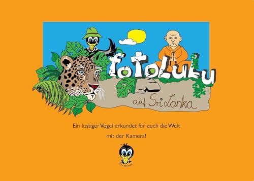 fotolulu auf Sri Lanka: Ein lustiger Vogel erkundet für Euch die Welt mit der Kamera! fotolulu auf Sri Lanka: Ein lustiger Vogel erkundet für Euch die Welt mit der Kamera! von Books on Demand GmbH