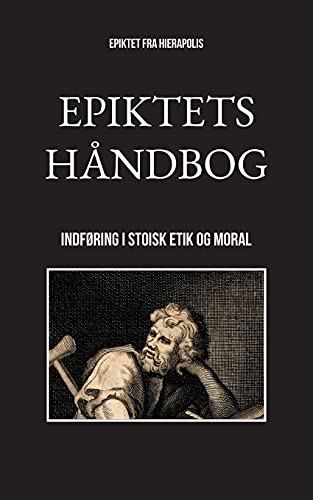 Epiktets håndbog: Indføring i stoisk etik og moral