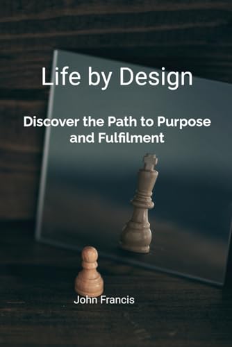 Life by Design: Discover the Path to Purpose and Fulfilment von Independently published