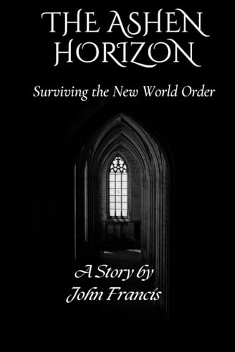 The Ashen Horizon: Surviving the New World Order von Independently published