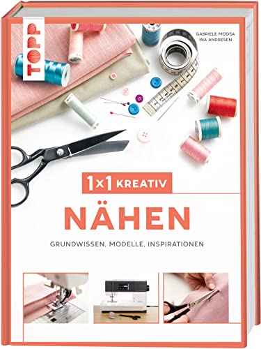 1x1 kreativ Nähen: Grundwissen, Modelle, Inspirationen von Frech