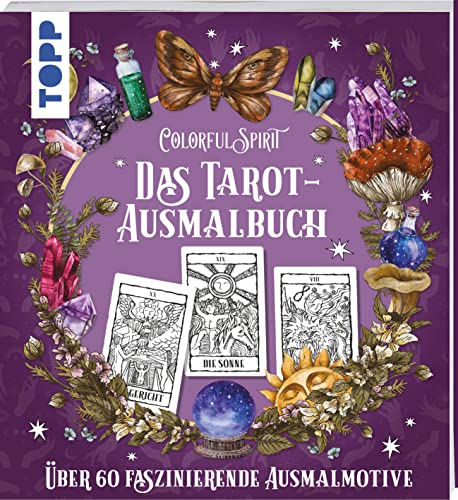 Colorful Spirit - Das Tarot-Ausmalbuch: Ausmalen und entspannen. Über 60 Tarot-Motive zum Ausmalen, klassisch und modern interpretierte Tarot-Karten und Tarot-inspirierte Ausmalmotive