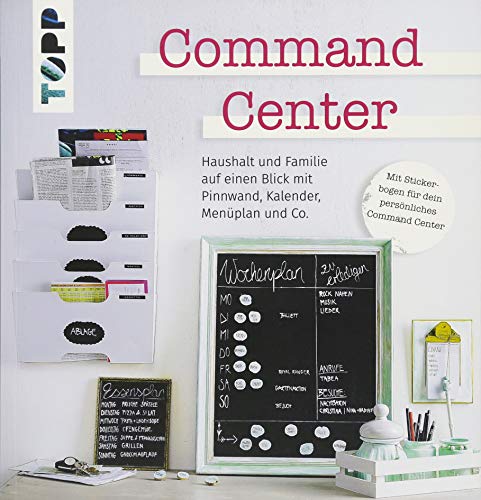 Command Center: Haushalt und Familie auf einen Blick mit Pinnwand, Kalender, Menüplan und Co. Mit Stickerbogen für dein persönliches Command Center.