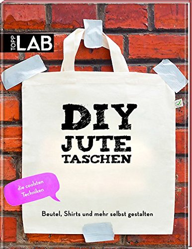 DIY Jutetaschen: Beutel, Shirts und mehr selbst gestalten DIY Jutetaschen: Beutel, Shirts und mehr selbst gestalten von Frech