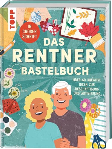 Das Rentner-Bastelbuch. In großer Schrift.: Über 60 kreative Ideen zur Beschäftigung und Aktivierung. Das Rentner-Bastelbuch. In großer Schrift.: Über 60 kreative Ideen zur Beschäftigung und Aktivierung.