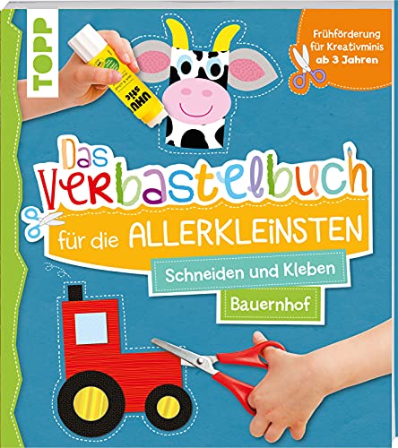 Das Verbastelbuch für die Allerkleinsten. Schneiden und Kleben. Bauernhof: Frühförderung für Kreativminis ab 3 Jahren. Mit perforierten Seiten zum Heraustrennen