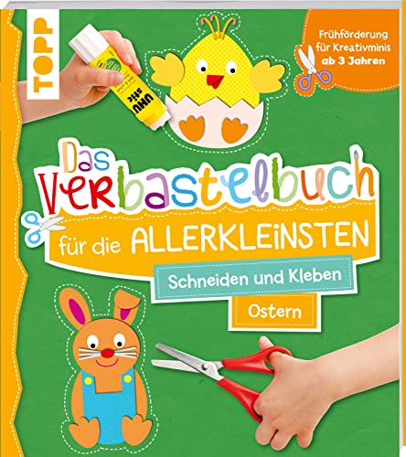 Das Verbastelbuch für die Allerkleinsten. Schneiden und Kleben. Ostern: Frühförderung für Kreativminis ab 3 Jahren. Mit perforierten Seiten zum Heraustrennen