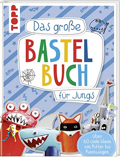 Das große Bastelbuch für Jungs: Über 60 coole Ideen von Ritter bis Rennwagen