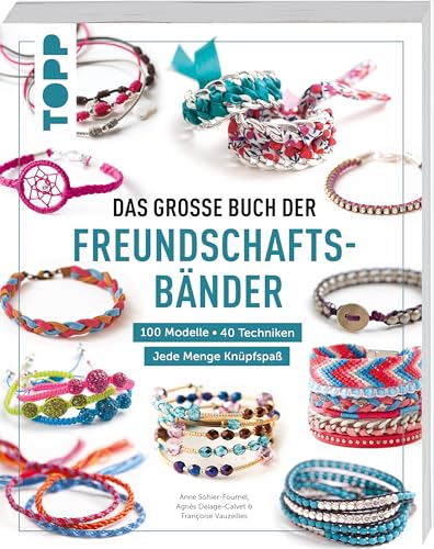 Das große Buch der Freundschaftsbänder: 40 Techniken. 100 Modelle. Jede Menge Knüpfspaß Das große Buch der Freundschaftsbänder: 40 Techniken. 100 Modelle. Jede Menge Knüpfspaß von Frech