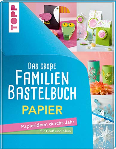 Das große Familienbastelbuch Papier: Papierideen durchs Jahr für Groß und Klein. Von Falten bis Quilling, von Fensterbildern bis Weihnachtssterne