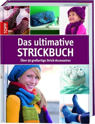 Das ultimative Strickbuch: Über 50 großartige Strick-Accessoires