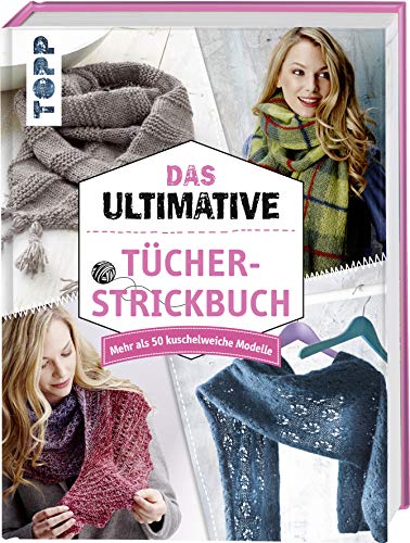 Das ultimative Tücher-Strickbuch: Mehr als 50 kuschelweiche Modelle von Frech Verlag GmbH