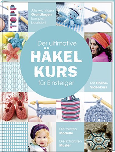 Der ultimative Häkelkurs für Einsteiger: Mit Online-Videokurs. Die tollsten Modelle. Die schönsten Muster. Alle wichtigen Grundlagen komplett bebildert Der ultimative Häkelkurs für Einsteiger: Mit Online-Videokurs. Die tollsten Modelle. Die schönsten Muster. Alle wichtigen Grundlagen komplett bebildert