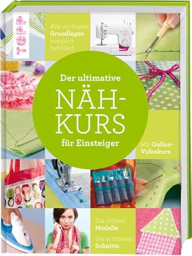 Der ultimative Nähkurs für Einsteiger: Mit Online-Videokurs. Die tollsten Modelle. Die schönsten Schnitte. Alle wichtigen Grundlagen komplett bebildert Der ultimative Nähkurs für Einsteiger: Mit Online-Videokurs. Die tollsten Modelle. Die schönsten Schnitte. Alle wichtigen Grundlagen komplett bebildert