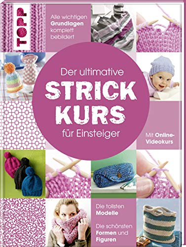 Der ultimative STRICKKURS für Einsteiger: Mit Online-Videokurs. Die tollsten Modelle. Die schönsten Muster. Alle wichtigen Grundlagen komplett bebildert von Frech Verlag GmbH