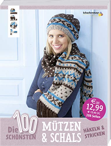 Die 100 schönsten Mützen & Schals: Häkeln & Stricken Die 100 schönsten Mützen & Schals: Häkeln & Stricken