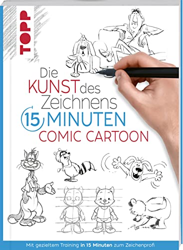 Die Kunst des Zeichnens 15 Minuten - Comic Cartoon: Mit gezieltem Training in 15 Minuten zum Zeichenprofi von Frech