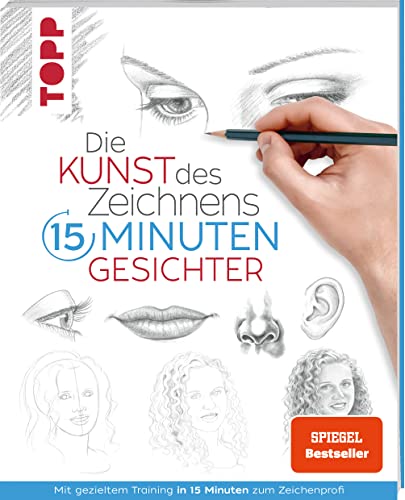 Die Kunst des Zeichnens 15 Minuten - Gesichter. SPIEGEL Bestseller: Mit gezieltem Training in 15 Minuten zum Zeichenprofi