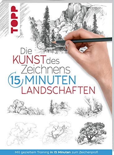 Die Kunst des Zeichnens 15 Minuten - Landschaften: Mit gezieltem Training in 15 Minuten zum Zeichenprofi