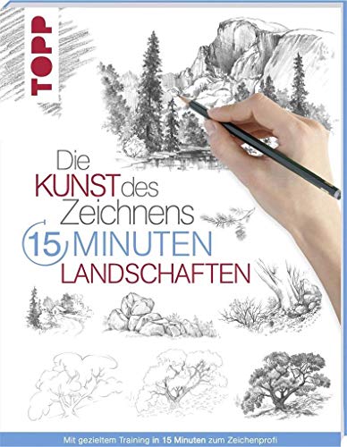 Die Kunst des Zeichnens 15 Minuten - Landschaften: Mit gezieltem Training in 15 Minuten zum Zeichenprofi Die Kunst des Zeichnens 15 Minuten - Landschaften: Mit gezieltem Training in 15 Minuten zum Zeichenprofi