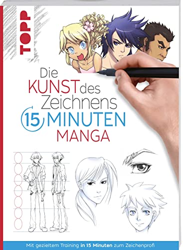 Die Kunst des Zeichnens 15 Minuten - Manga: Mit gezieltem Training in 15 Minuten zum Zeichenprofi von TOPP