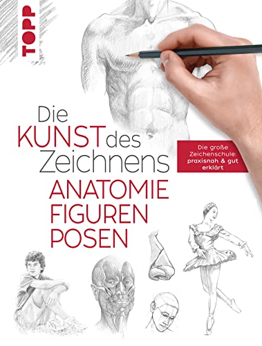 Die Kunst des Zeichnens - Anatomie, Figuren, Posen: Die große Zeichenschule: praxisnah & gut erklärt von Frech Verlag GmbH