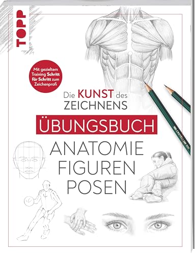Die Kunst des Zeichnens - Anatomie Figuren Posen Übungsbuch: Mit gezieltem Training Schritt für Schritt erklärt von Frech