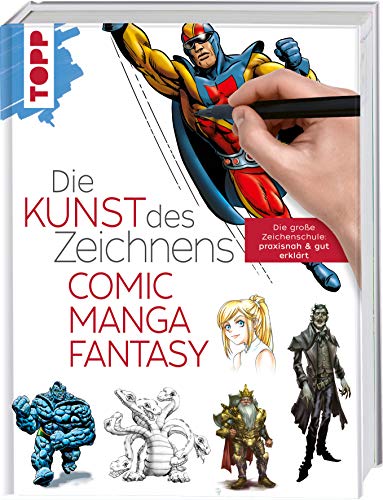 Die Kunst des Zeichnens - Comic, Manga, Fantasy: Die große Zeichenschule: praxisnah & gut erklärt